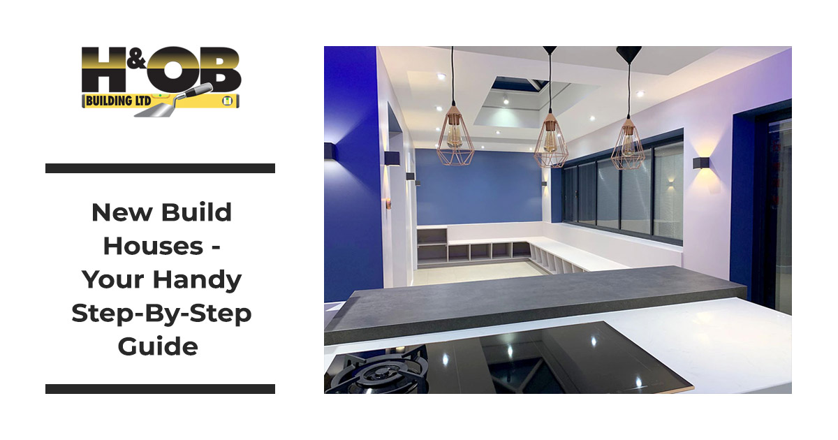 New Build Houses - Your Handy Step-By-Step Guide